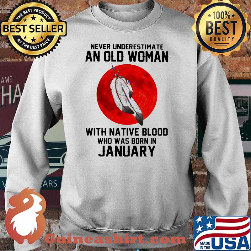Never Underestimate An Old Woman With Native Blood Who Was Born In January Blood Moon Shirt Sweater