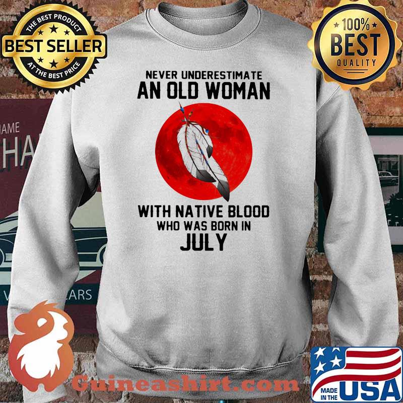 Never Underestimate An Old Woman With Native Blood Who Was Born In July Blood Moon Shirt Sweater