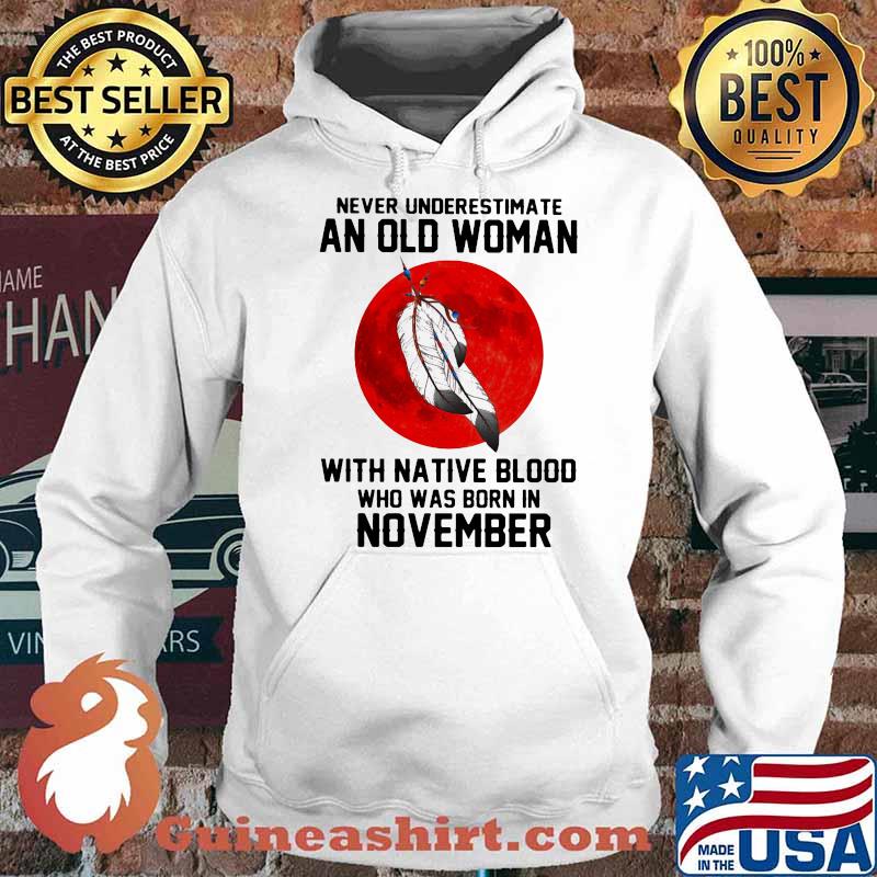 Never Underestimate An Old Woman With Native Blood Who Was Born In November Blood Moon Shirt Hoodie
