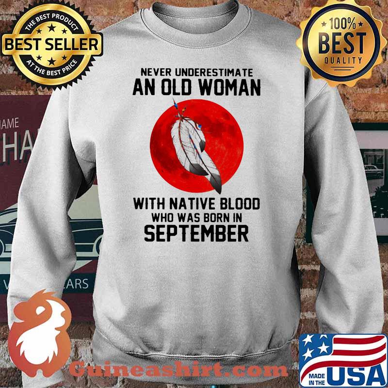 Never Underestimate An Old Woman With Native Blood Who Was Born In September Blood Moon Shirt Sweater