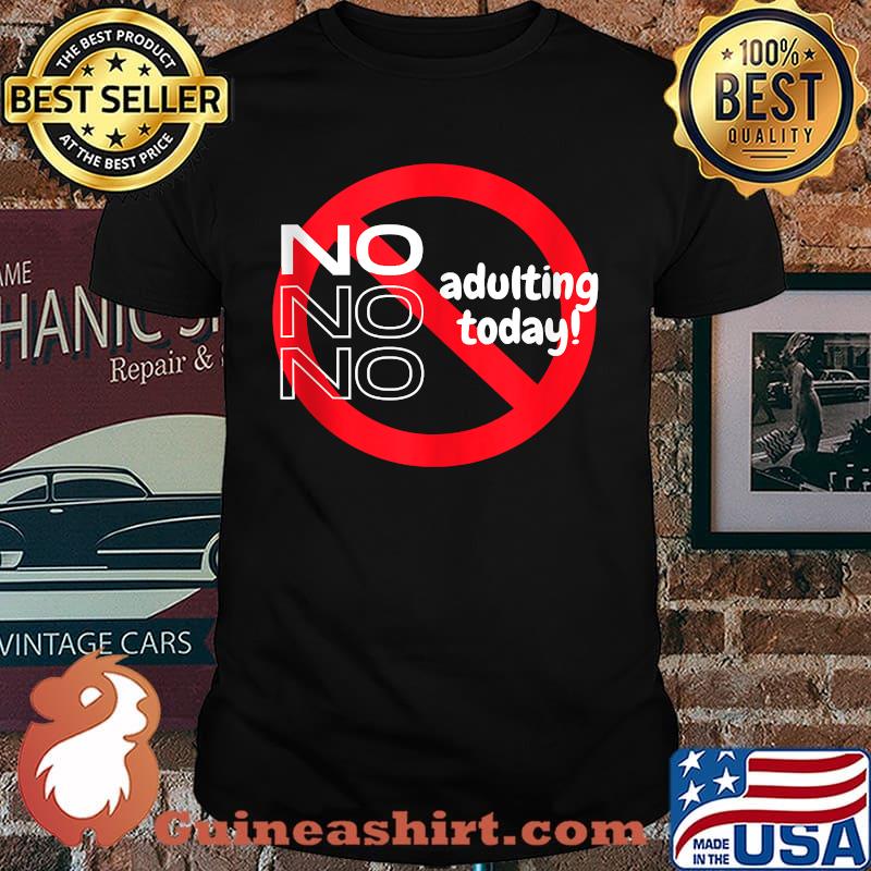 No adulting today T-Shirt