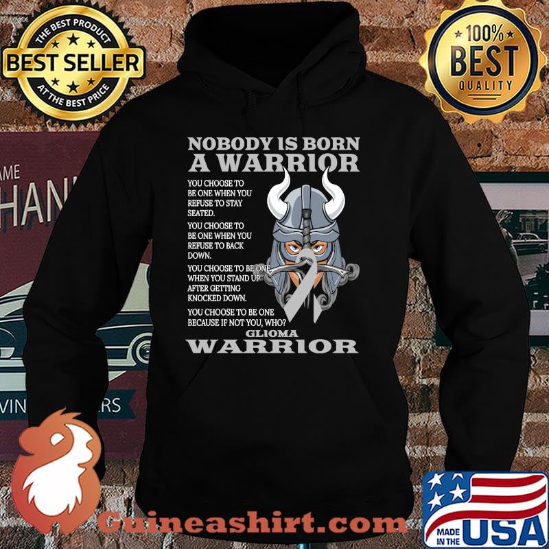 Nobody is born a warrior glioma warrior T-Shirt Hoodie