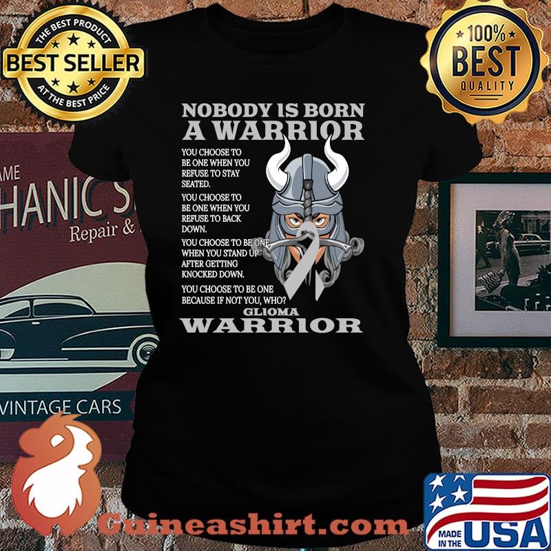 Nobody is born a warrior glioma warrior T-Shirt Laides tee