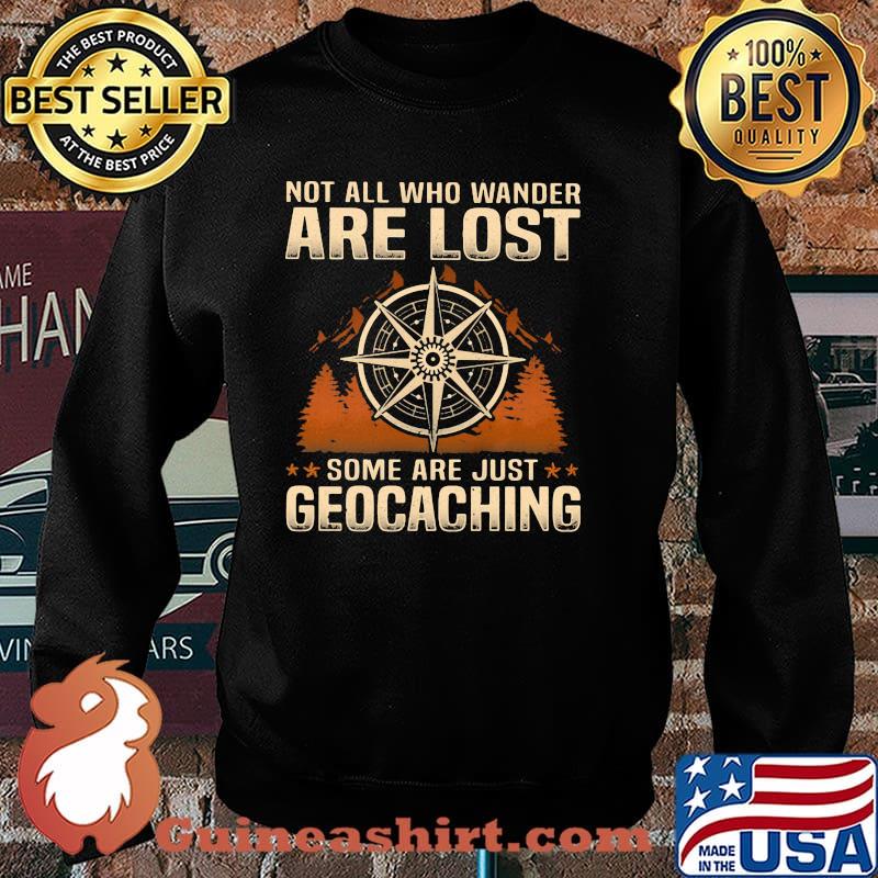Not All Who Wander Are Lost Some Are Just Geocaching Shirt Sweater