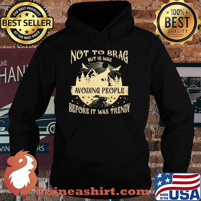 Not To Brag But Is Was Avoiding People Before It Was Trendy Shirt Hoodie