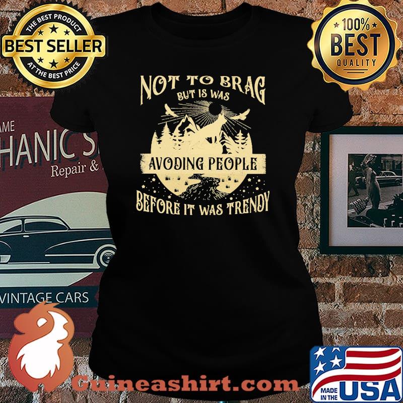 Not To Brag But Is Was Avoiding People Before It Was Trendy Shirt Laides tee
