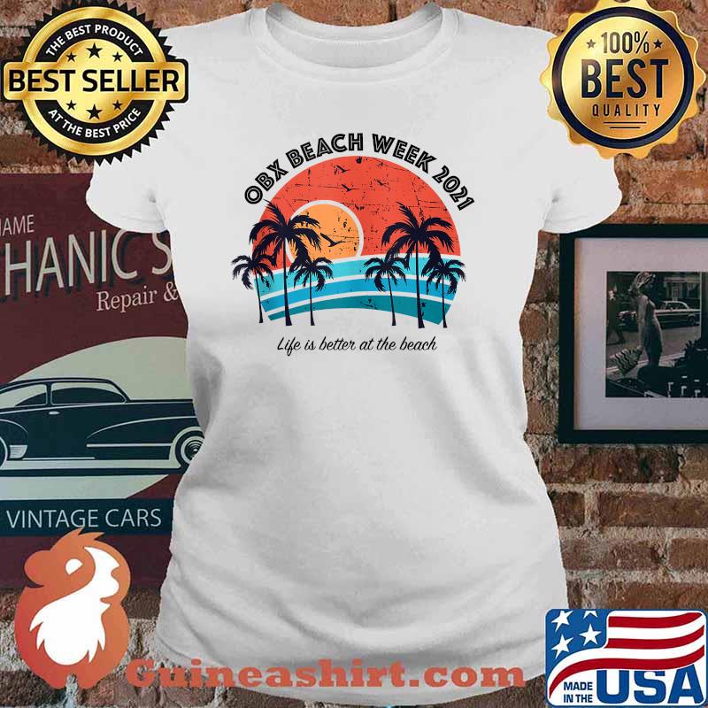 OBX Beach Week 2021 Life Is Better at The Beach Vintage Shirt Ladies tee