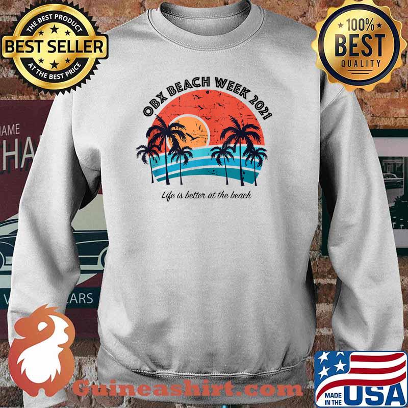 OBX Beach Week 2021 Life Is Better at The Beach Vintage Shirt Sweater