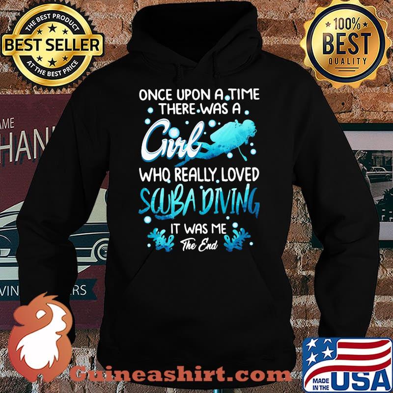 Once Upon A Time There Was A Girl Who Really Loved Scuba Diving IT Was Me The End Shirt Hoodie