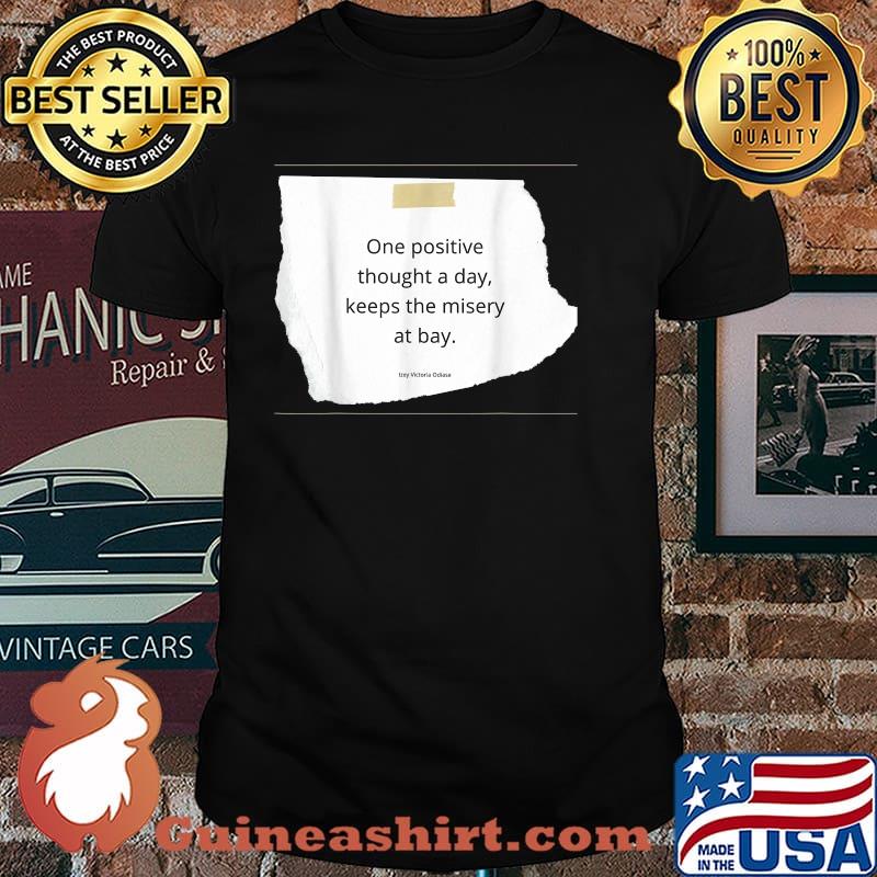 One Positive Thought A Day, Keeps The Misery At Bay. T-Shirt