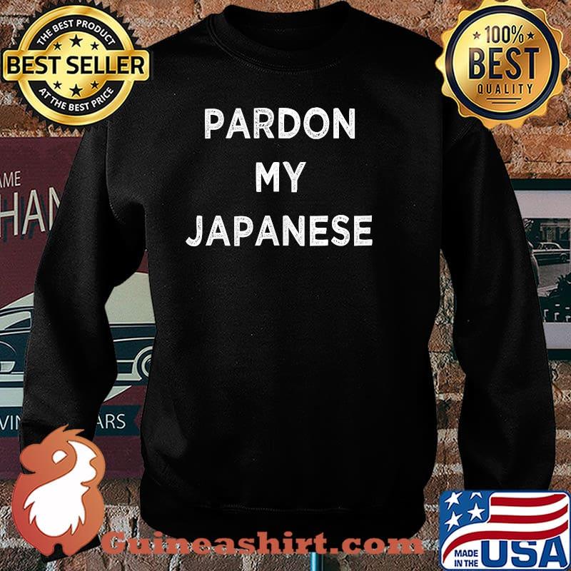 Pardon My Japanese Shirt Sweater
