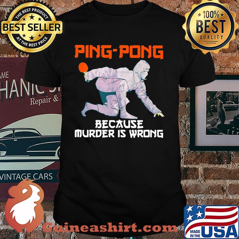 Ping Pong Because Murder Is Wrong Shirt