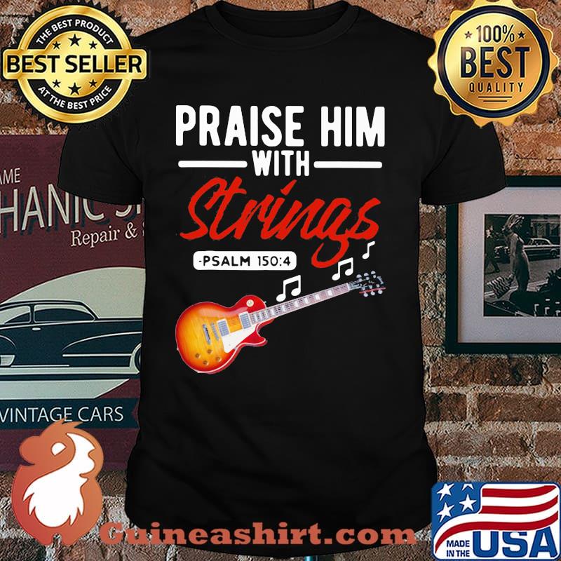 Praise Him With Strings PSALM 1504 Bass shirt