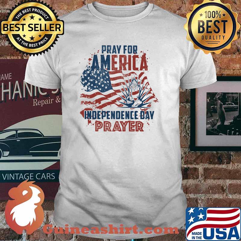 Pray for america independence day prayer flag shirt