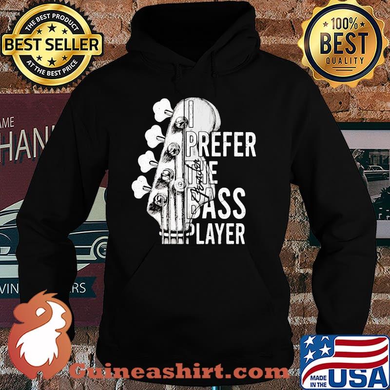 Prefer The Bass Playeer Shirt Hoodie