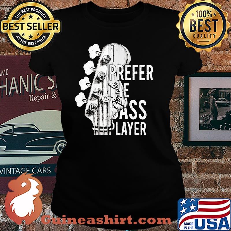 Prefer The Bass Playeer Shirt Laides tee