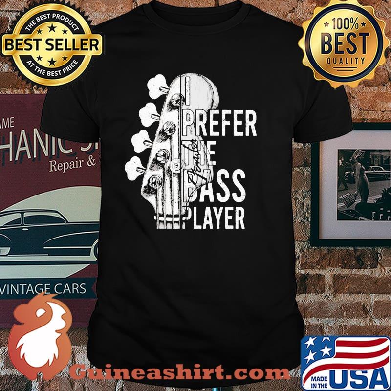 Prefer The Bass Playeer Shirt