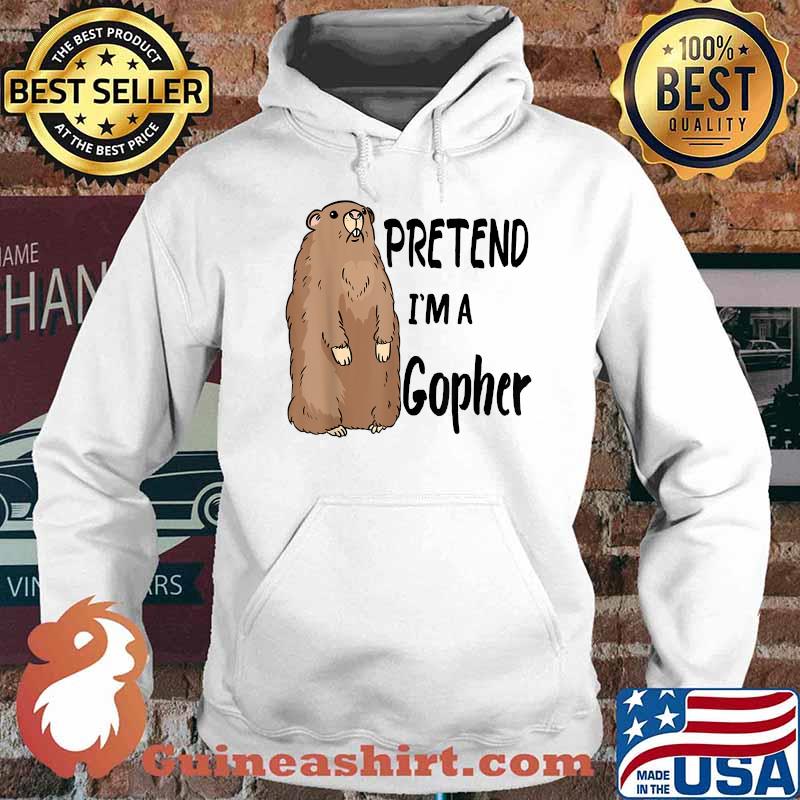 Pretend I'm A Gopher Shirt Hoodie