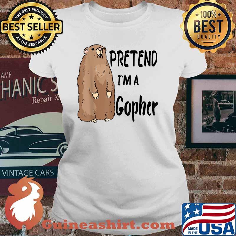 Pretend I'm A Gopher Shirt Ladies tee