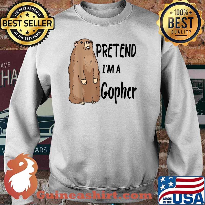Pretend I'm A Gopher Shirt Sweater