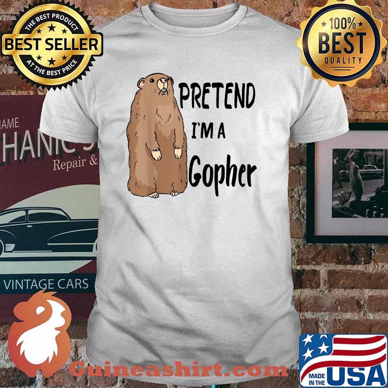 Pretend I'm A Gopher Shirt