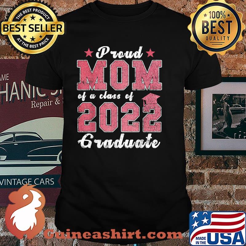 Proud Mom of a Class of 2022 Graduate Senior 22 Graduation Shirt