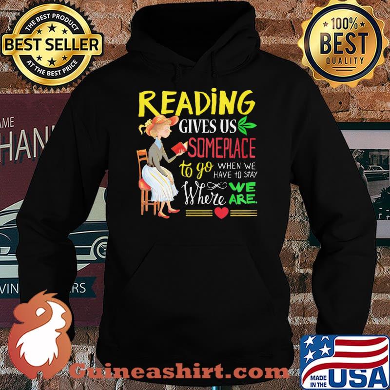 Reading Gives Us Someplace To Go When We Have To Stay Where We Are Shirt Hoodie