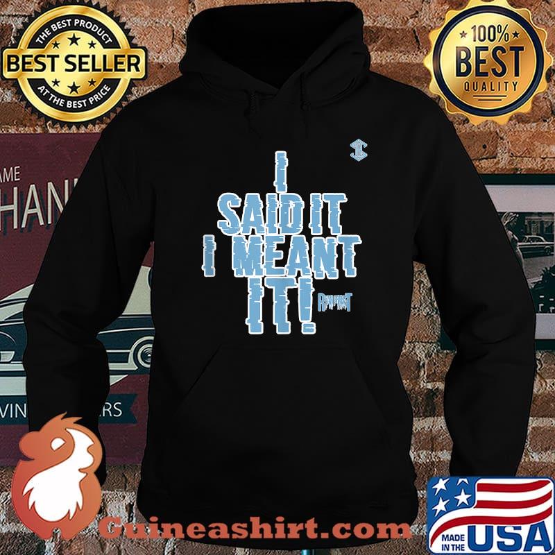 Ryan Fraust I Said It I Meant It Iceman Blue Shirt Hoodie