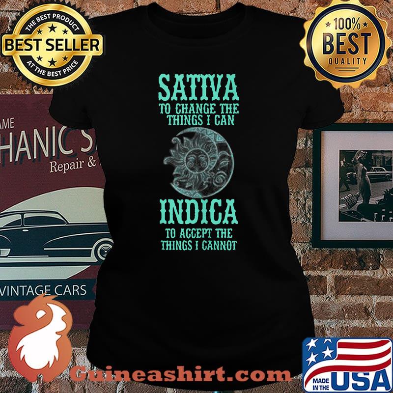 Sativa To Change The Things I Can Indica To Accept The Things I Cannot T-Shirt Laides tee