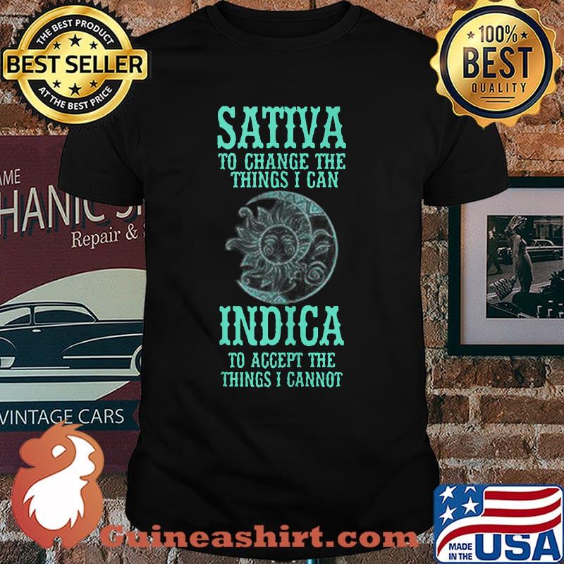 Sativa To Change The Things I Can Indica To Accept The Things I Cannot T-Shirt