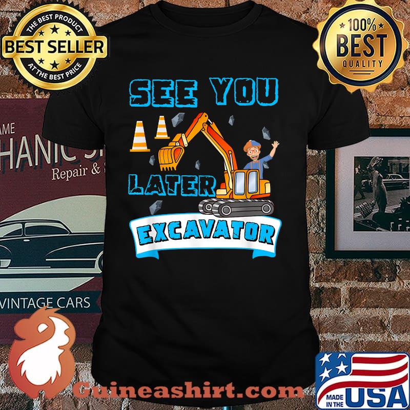 See You Later Excavator T-Shirt