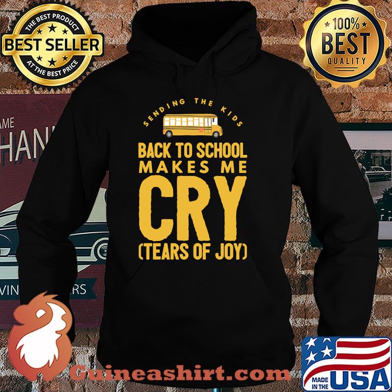 Sending The Kids Back to School Makes Me Cry Tears Of Joy Shirt Hoodie
