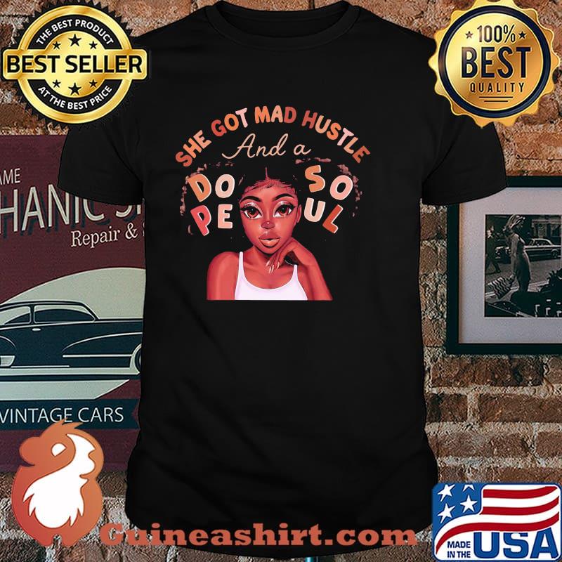 She Got Mad Hustle And A Dope Soul Black Girl shirt
