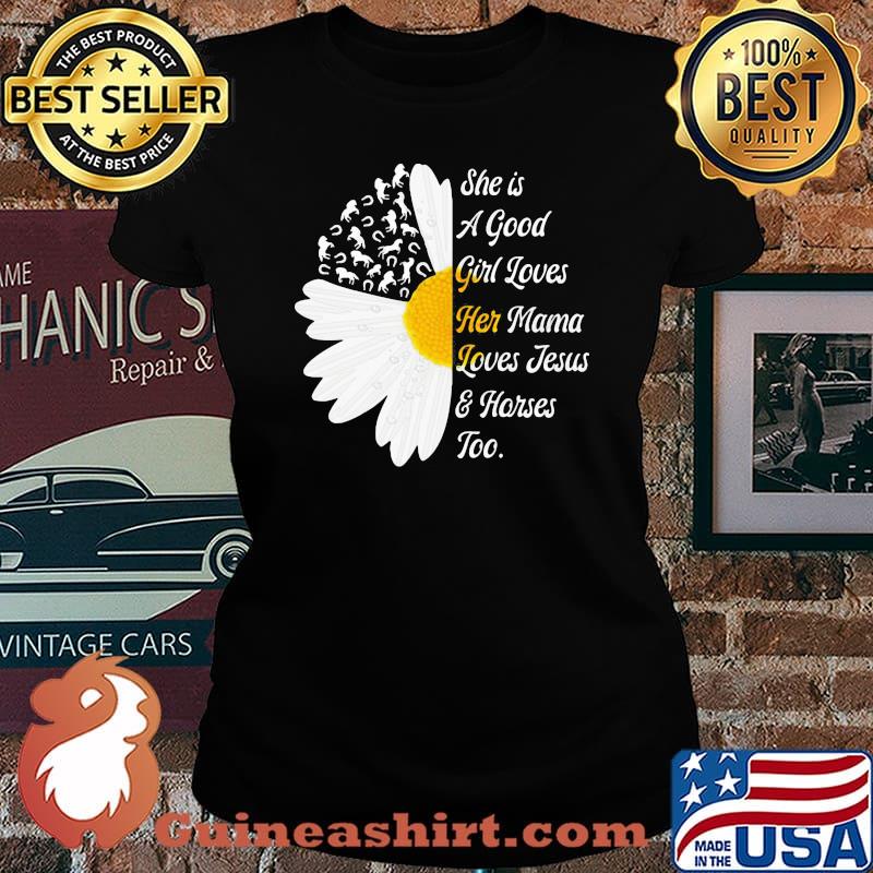 She Is A Good Girl Loves Her Mama Loves Jesus And Horses Too Flower Shirt Laides tee