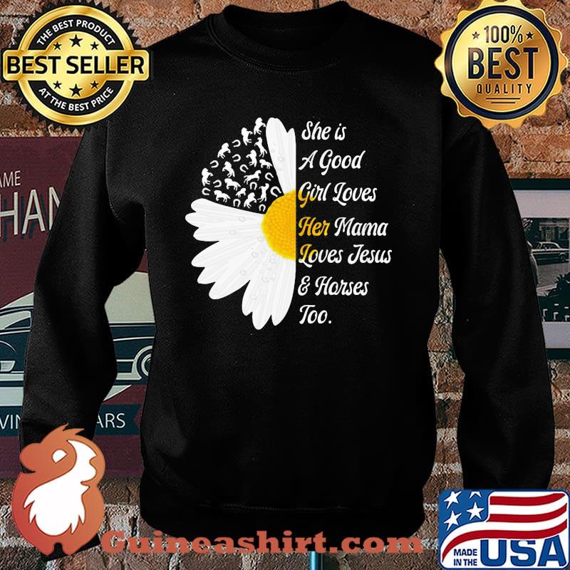 She Is A Good Girl Loves Her Mama Loves Jesus And Horses Too Flower Shirt Sweater