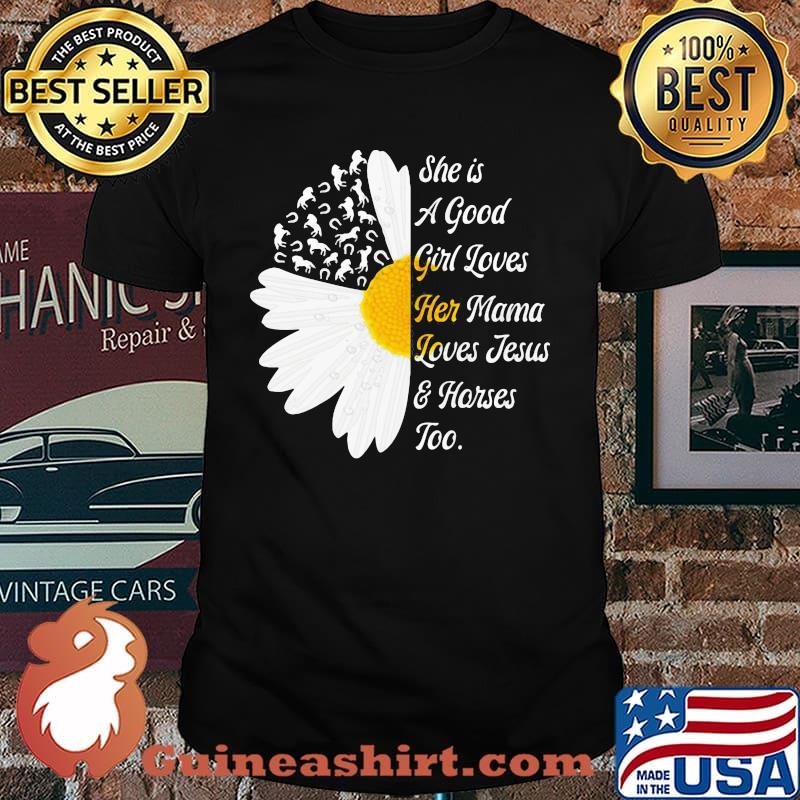 She Is A Good Girl Loves Her Mama Loves Jesus And Horses Too Flower Shirt