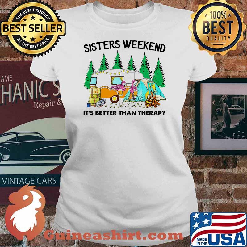Sisters weekend its better than therapy camping flamingo Ladies tee