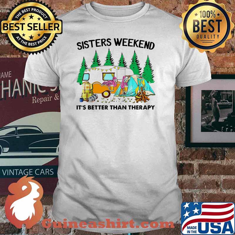 Sisters weekend its better than therapy camping flamingo shirt