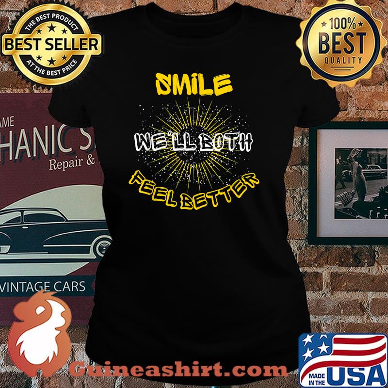 Smile We'll Both Feel Better Shirt Laides tee