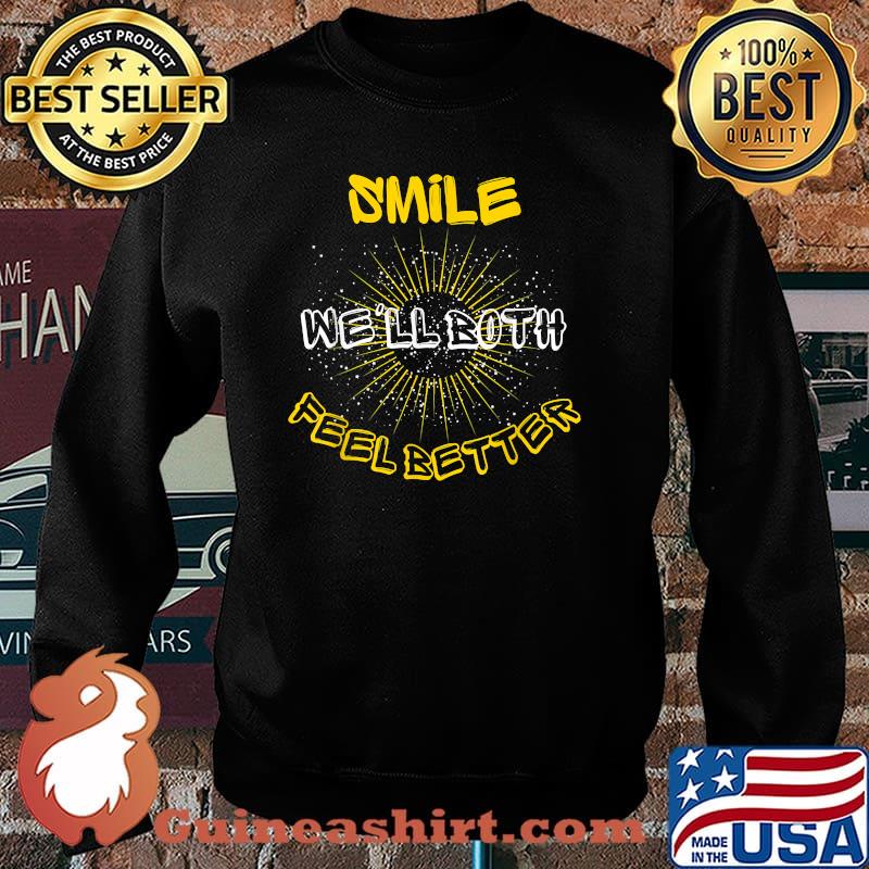 Smile We'll Both Feel Better Shirt Sweater
