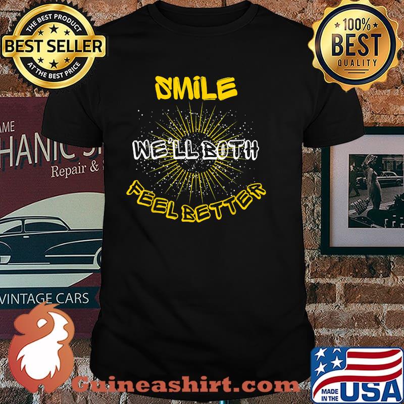 Smile We'll Both Feel Better Shirt