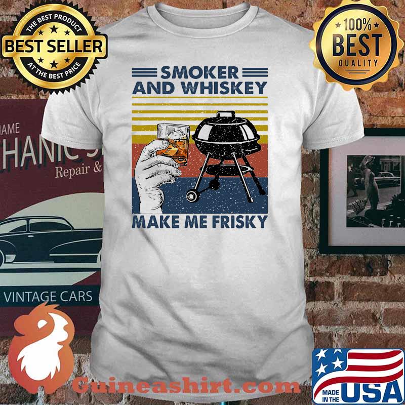 Smoker and whiskey make me frisky bbq vintage shirt