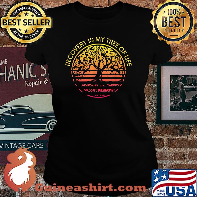 Sober Anniversary Recovery Is My Tree Of Life Sober Living Shirt Laides tee