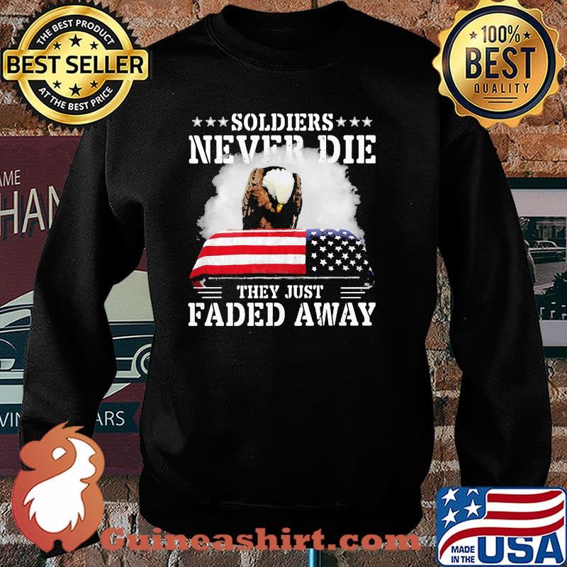 Soldiers Never Die They Just Faded Away American Flag Shirt Sweater