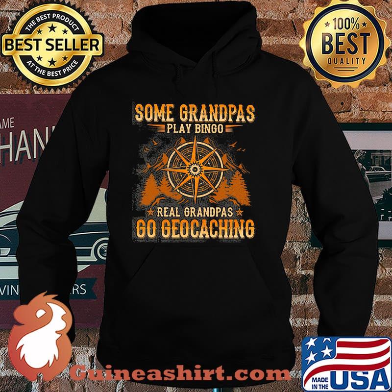 Some Grandpas Play Bingo Real Grandpas Go Geocaching Shirt Hoodie