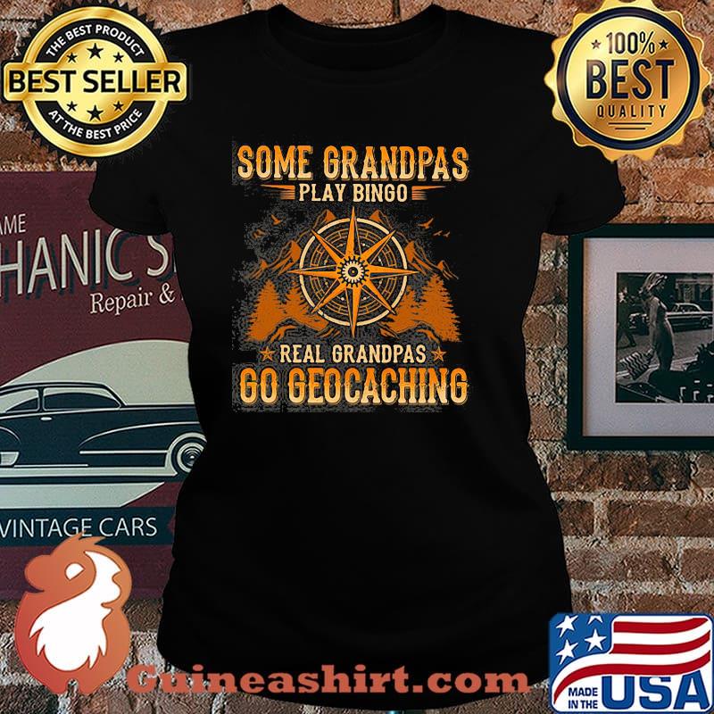 Some Grandpas Play Bingo Real Grandpas Go Geocaching Shirt Laides tee