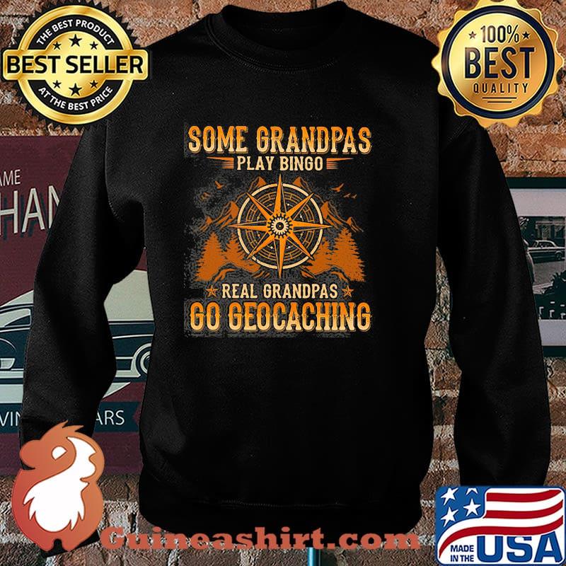 Some Grandpas Play Bingo Real Grandpas Go Geocaching Shirt Sweater