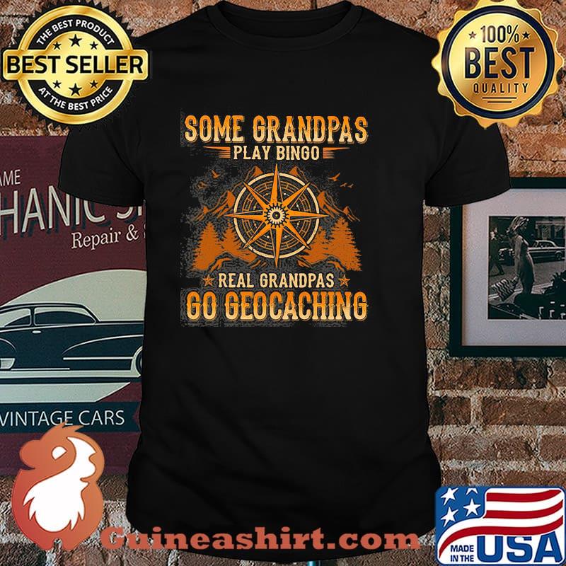 Some Grandpas Play Bingo Real Grandpas Go Geocaching Shirt