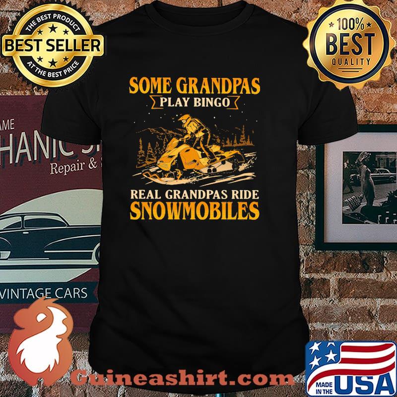 Some Grandpas Play Bingo Real Grandpas Ride Snowmobiles Shirt