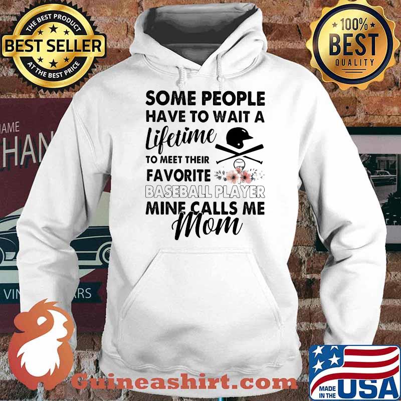Some People Have To Wait A Lifetime To Meet Their Favorite Baseball Player Mine Calls Me Mom Flower Shirt Hoodie